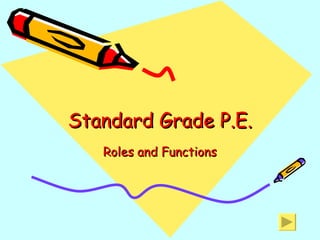 Standard Grade P.E. Roles and Functions 