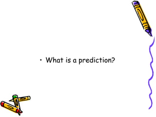 What is a prediction? 