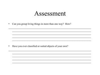 Assessment Can you group living things in more than one way?  How? ______________________________________________________________________________________________________________________________________________________________________________________________________________________________________________________________________________________________________________________________ Have you ever classified or sorted objects of your own? ______________________________________________________________________________________________________________________________________________________________________________________________________________________________________________________________________________________________________________________________ 