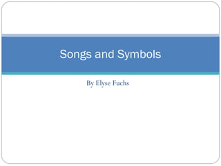 By Elyse Fuchs  Songs and Symbols 