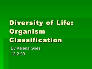 Diversity of Life:  Organism Classification By Kalena Gries 12-2-09 