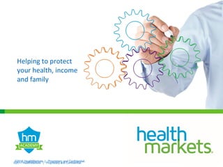 ©2017 HealthMarkets | Proprietary and Confidential.
©2016 HealthMarkets | Proprietary and Confidential.
Protection
for Life
Helping to protect
your health, income
and family
 