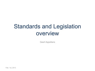 Standards and Legislation
overview
Geert Appeltans
Feb. 1st, 2013
 