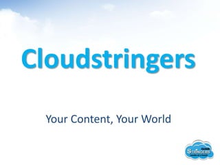Cloudstringers
Your Content, Your World
 
