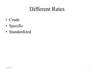 Different Rates
• Crude
• Specific
• Standardized
6/26/2017 4
 