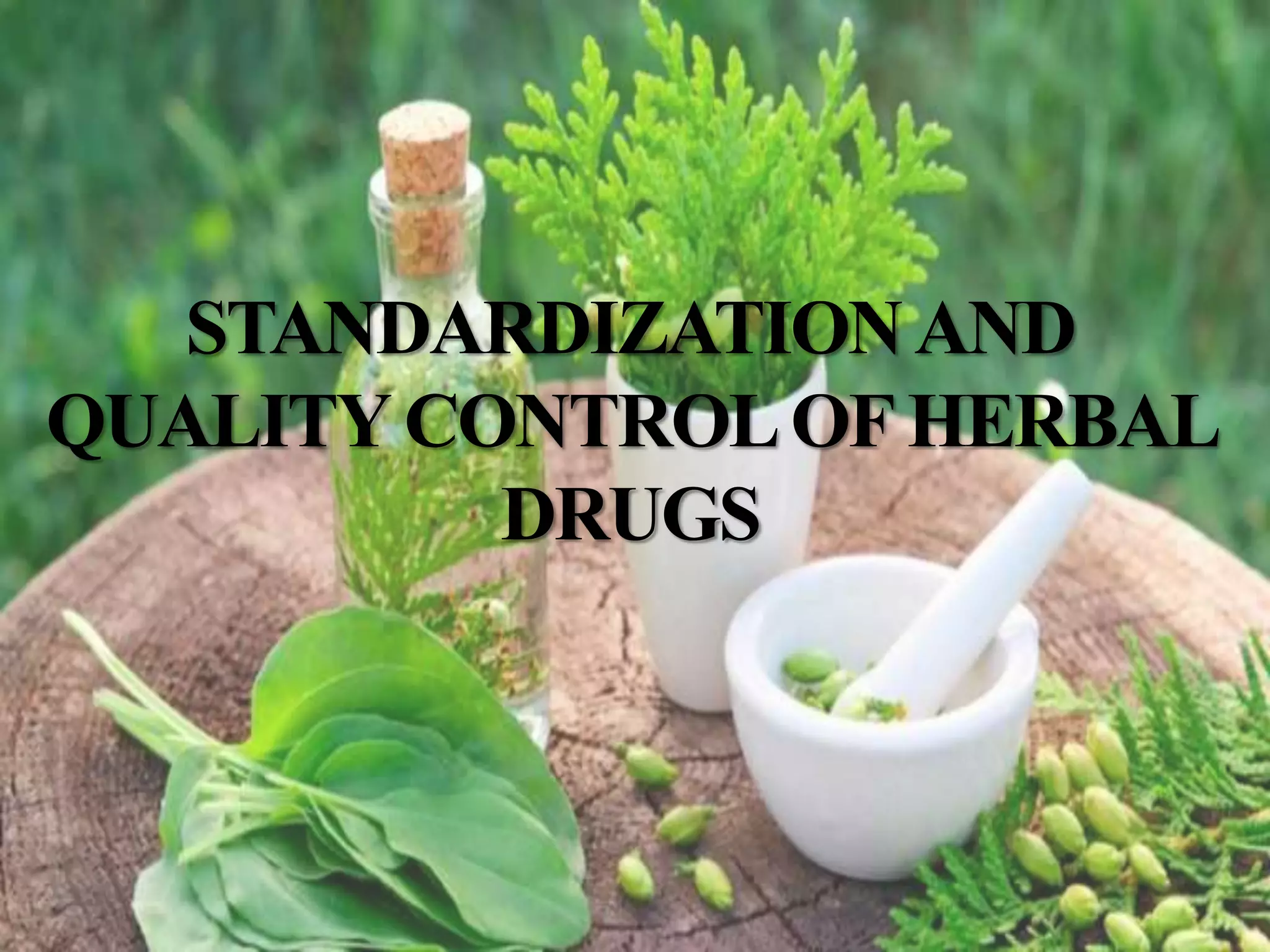STANDARDIZATION AND QUALITY CONTROL OF HERBAL DRUGS.pptx