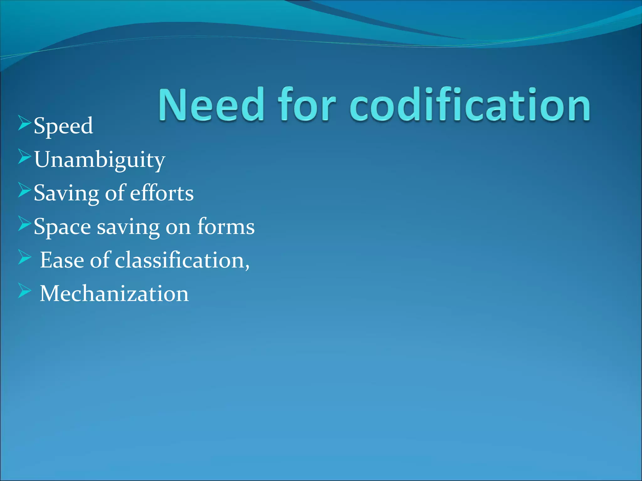 Speed
Unambiguity
Saving of efforts
Space saving on forms
 Ease of classification,
 Mechanization
 