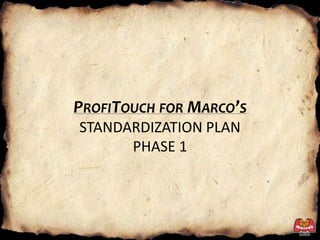 ProfiTouch for Marco’sSTANDARDIZATION PLANPHASE 1 