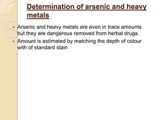 Determination of arsenic and heavy
metals
 Arsenic and heavy metals are even in trace amounts
but they are dangerous remo...