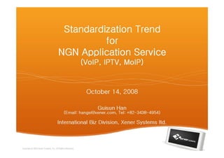 Standardization Trend For Ngn Application Service   Guisun Han(At Xener Systems)