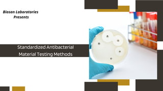 Biosan Laboratories
Presents
Standardized Antibacterial
Material Testing Methods
 