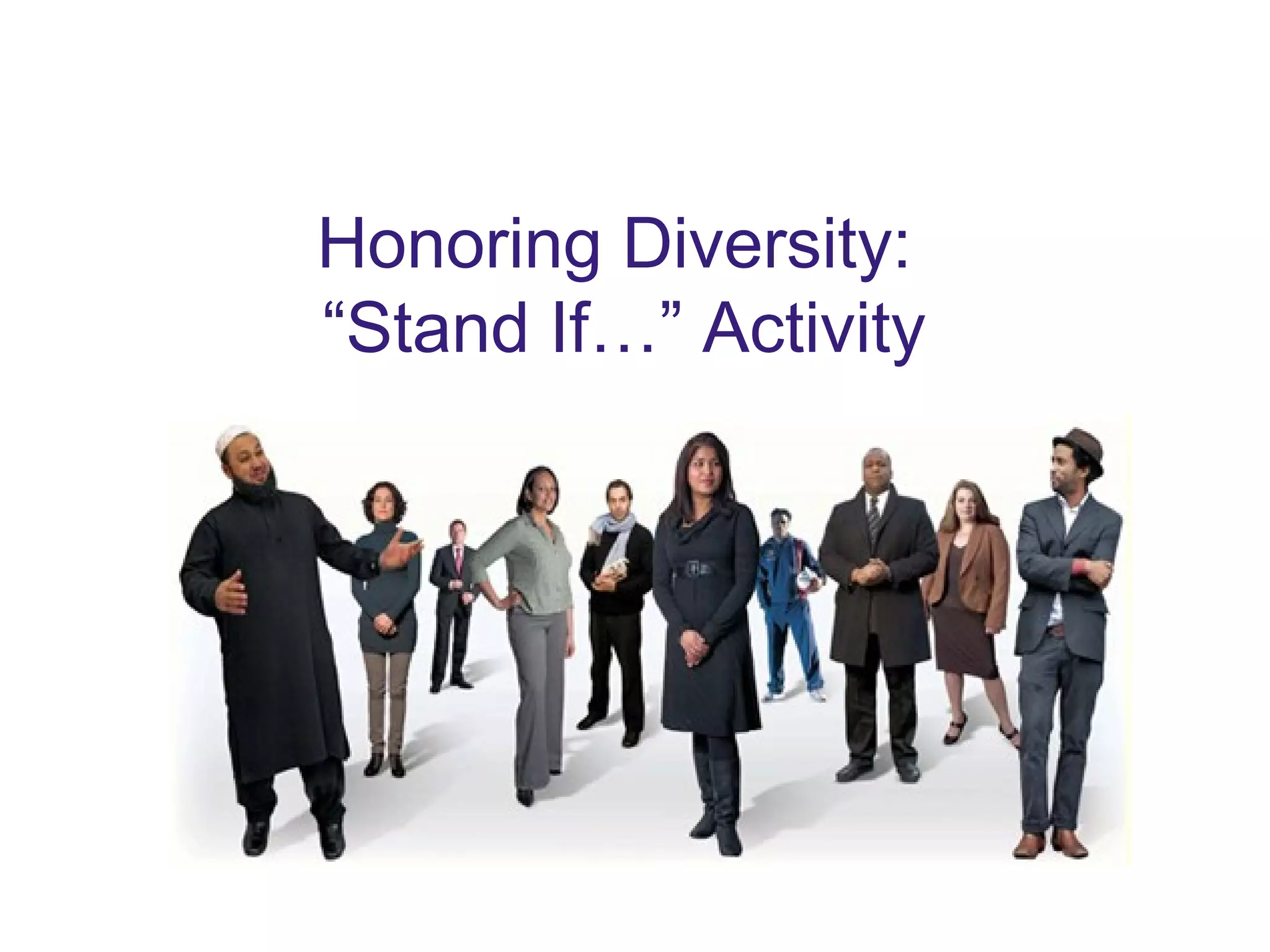 Honoring Diversity:
“Stand If…” Activity
 