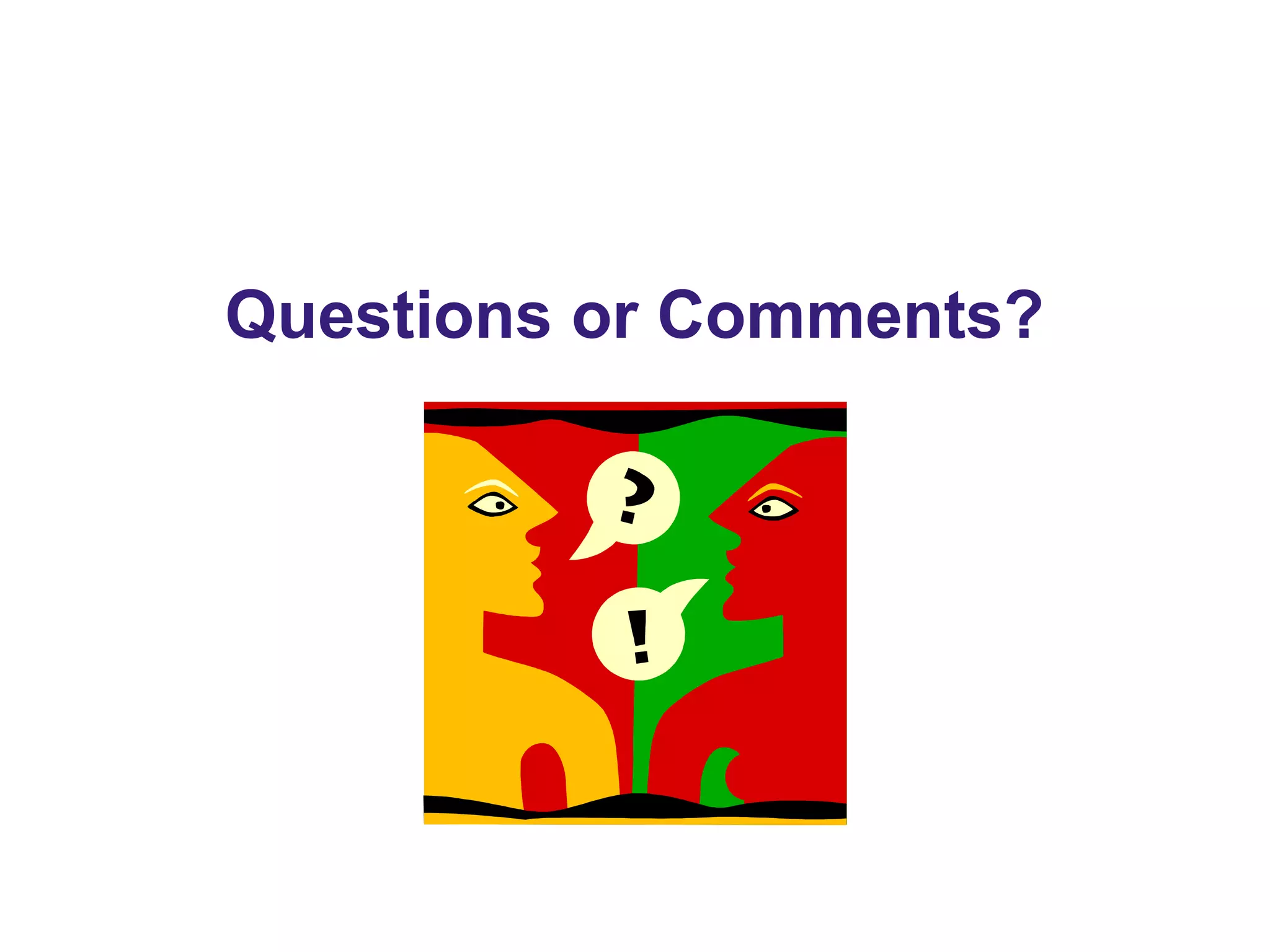 Questions or Comments?
 