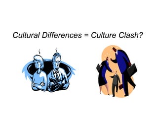 Cultural Differences = Culture Clash?
 