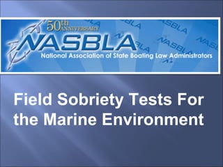 Field Sobriety Tests For the Marine Environment 