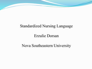 Standardized Nursing Language
Erzulie Dorsan
Nova Southeastern University
 