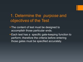 The content of test must be designed to
accomplish those particular ends.
Each test has a specific gate-keeping function to
perform; therefore the criteria before entering
those gates must be specified accurately.
 