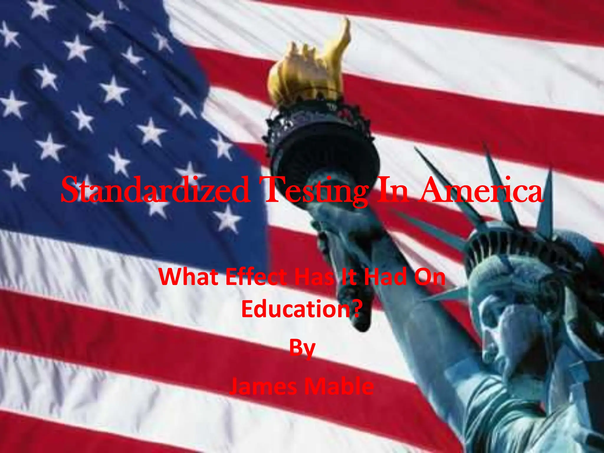 Standardized Testing In AmericaWhat Effect Has It Had On Education?ByJames Mable 