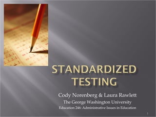 Cody Norenberg & Laura Rawlett The George Washington University Education 246: Administrative Issues in Education 