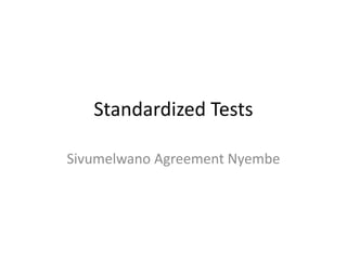 Standardized Tests
Sivumelwano Agreement Nyembe
 