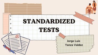 STANDARDIZED
TESTS
Jorge Luis
Yanza Valdez
 
