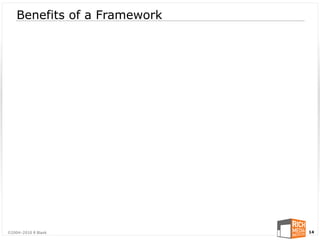 Benefits of a Framework




©2004-2010 R Blank            14
 