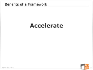 Benefits of a Framework




                     Accelerate




©2004-2010 R Blank                14
 