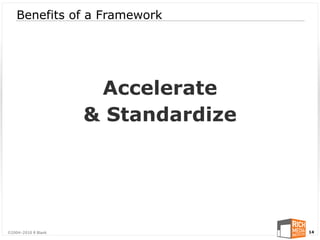 Benefits of a Framework




                      Accelerate
                     & Standardize




©2004-2010 R Blank                   14
 