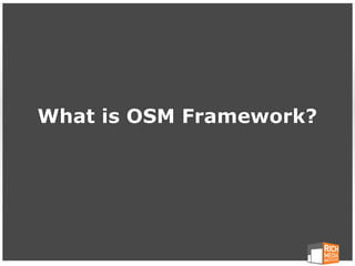 What is OSM Framework?
 