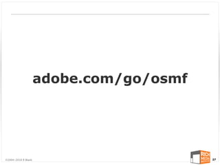 adobe.com/go/osmf




©2004-2010 R Blank                       27
 