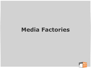 Media Factories
 