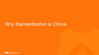 Why Standardization is Critical
 