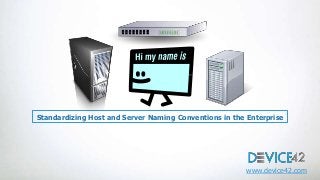 Standardizing Host and Server Naming Conventions in the Enterprise

www.device42.com

 