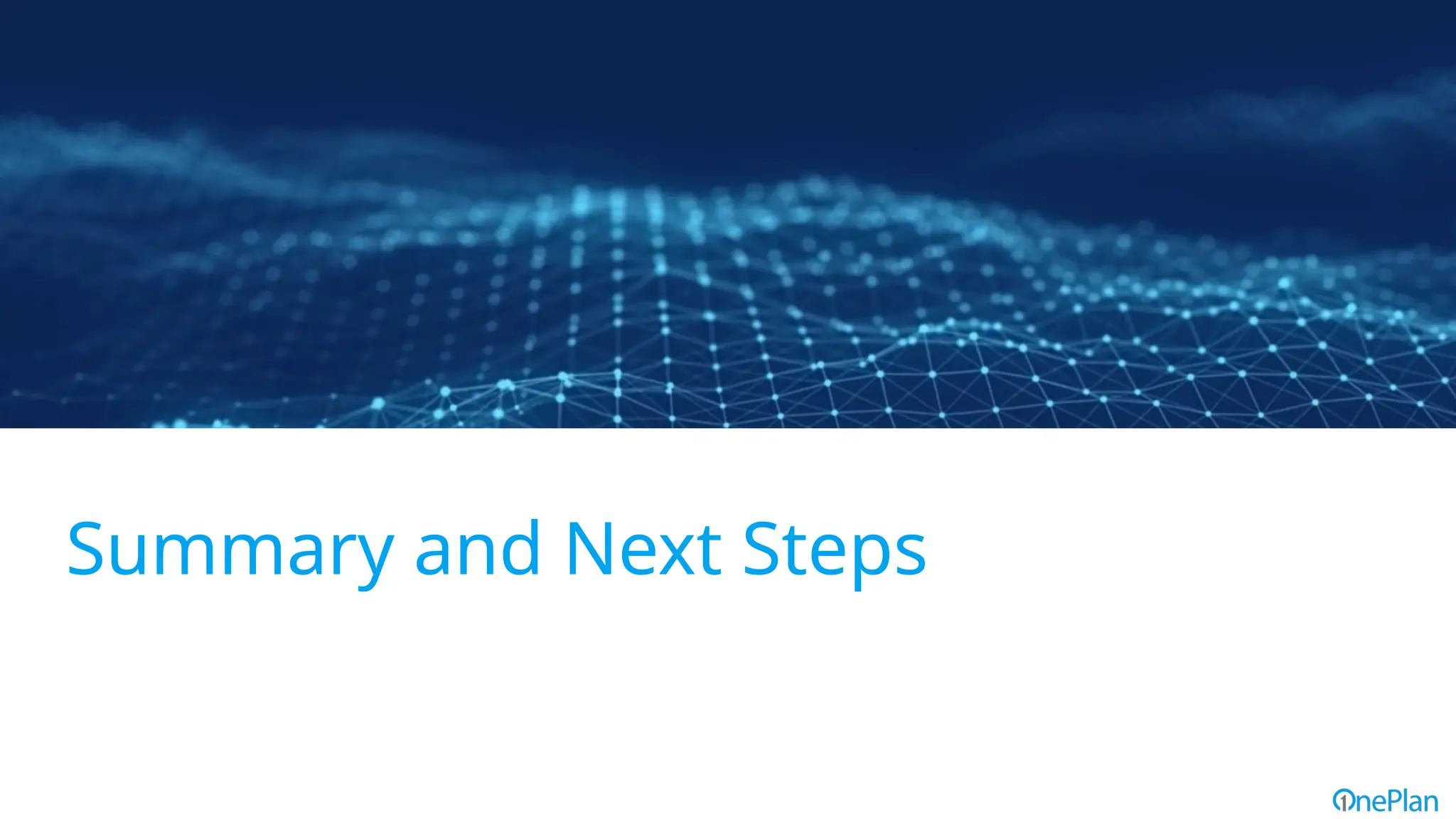 Summary and Next Steps
 