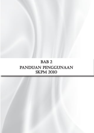 Bab 2
PANDUAN PENGGUNAAN
SKPM 2010

 