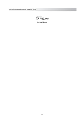 Standard Kualiti Pendidikan Malaysia 2010

Prakata
Ketua Nazir

iii

 