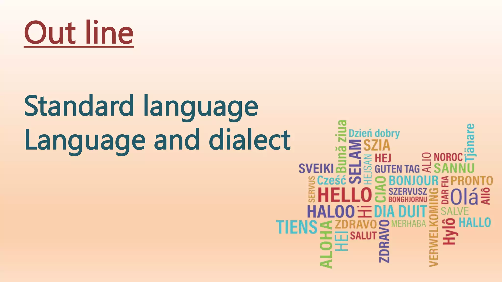 Out line
Standard language
Language and dialect
 