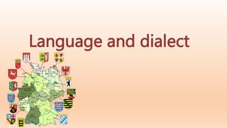 Language and dialect
 