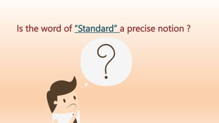 Is the word of “Standard” a precise notion ?
 