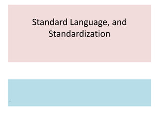 Standard Language, and
Standardization
.
 