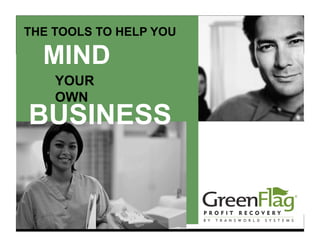 THE TOOLS TO HELP YOU

      MIND
            YOUR
            OWN
BUSINESS


 ® 2009 Transworld Systems Inc. (Rev 1/09) All rights reserved. The Transworld Systems and GreenFlag logos are registered service marks of
                                           Transworld Systems Inc. NYC License No. 1155022
 