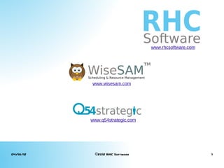 www.rhcsoftware.com




           www.wisesam.com




           www.q54strategic.com




04/18/12    ©2012 RHC Software                          1
 