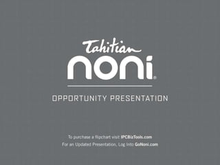 Tahitian Nowni Opportunity  Presentation For an updated presentation, log into GoNoni.com 