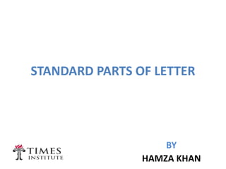 STANDARD PARTS OF LETTER
BY
HAMZA KHAN
 