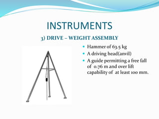 INSTRUMENTS
3) DRIVE – WEIGHT ASSEMBLY
 Hammer of 63.5 kg
 A driving head(anvil)
 A guide permitting a free fall
of 0.76 m and over lift
capability of at least 100 mm.
 
