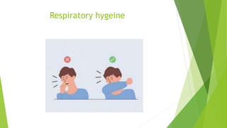 Respiratory hygeine
 