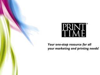 Your one-stop resource for all  your marketing and printing needs! 