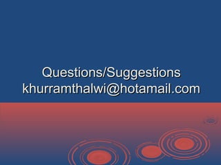 Questions/SuggestionsQuestions/Suggestions
khurramthalwi@hotamail.comkhurramthalwi@hotamail.com
 
