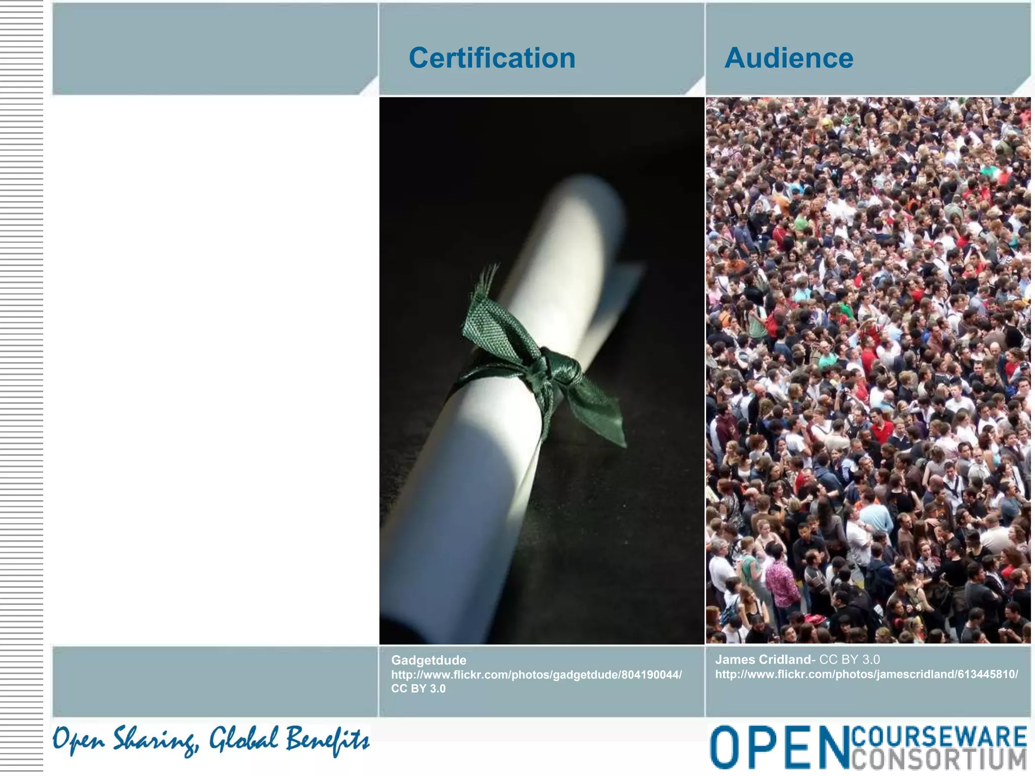 AudienceCertificationJames Cridland- CC BY 3.0http://www.flickr.com/photos/jamescridland/613445810/Gadgetdudehttp://www.flickr.com/photos/gadgetdude/804190044/CC BY 3.0