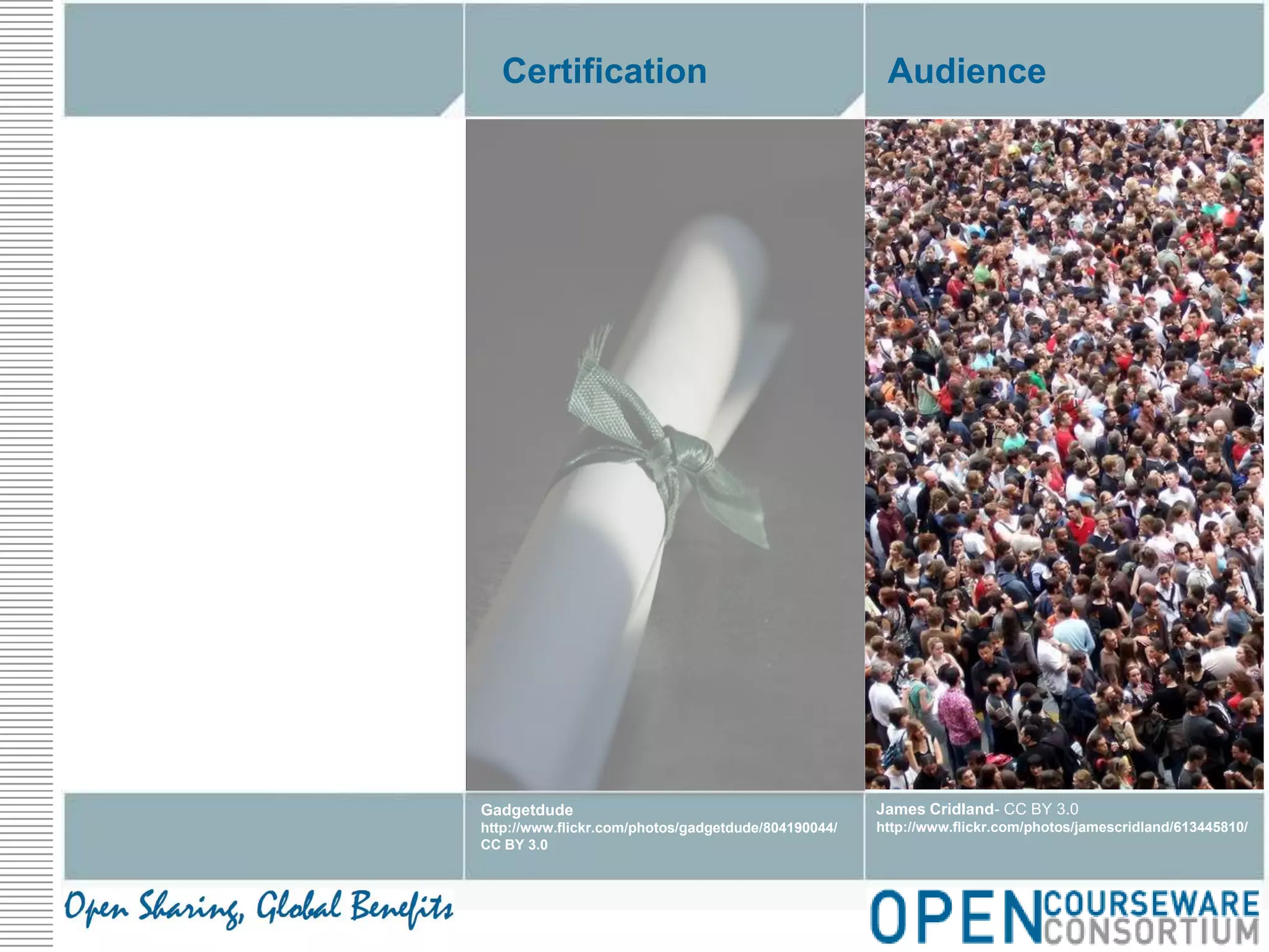 AudienceCertificationJames Cridland- CC BY 3.0http://www.flickr.com/photos/jamescridland/613445810/Gadgetdudehttp://www.flickr.com/photos/gadgetdude/804190044/CC BY 3.0